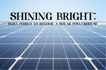 Shining Bright: India Poised to Become a Solar Powerhouse