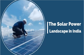 The Solar Power Landscape in India